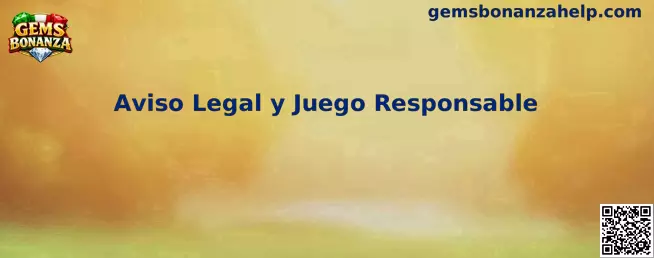 Aviso Legal y Juego Responsable de Gems Bonanza