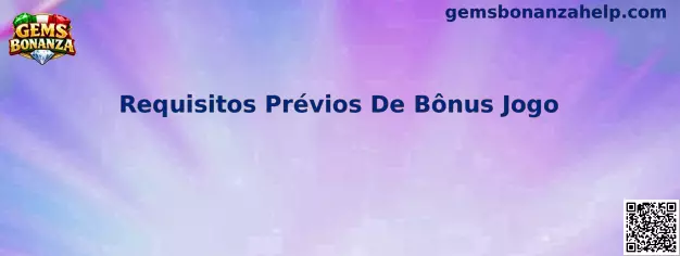 Requisitos Prévios De Bônus Jogo en Gems Bonanza