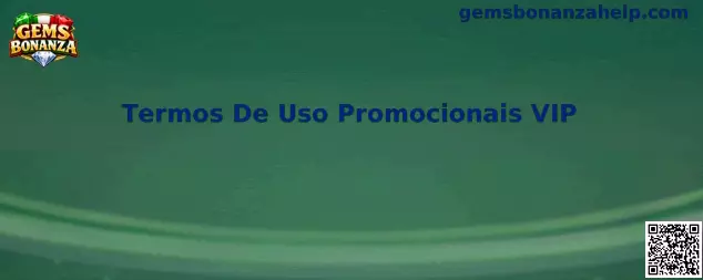 Termos De Uso Promocionais VIP Gems Bonanza